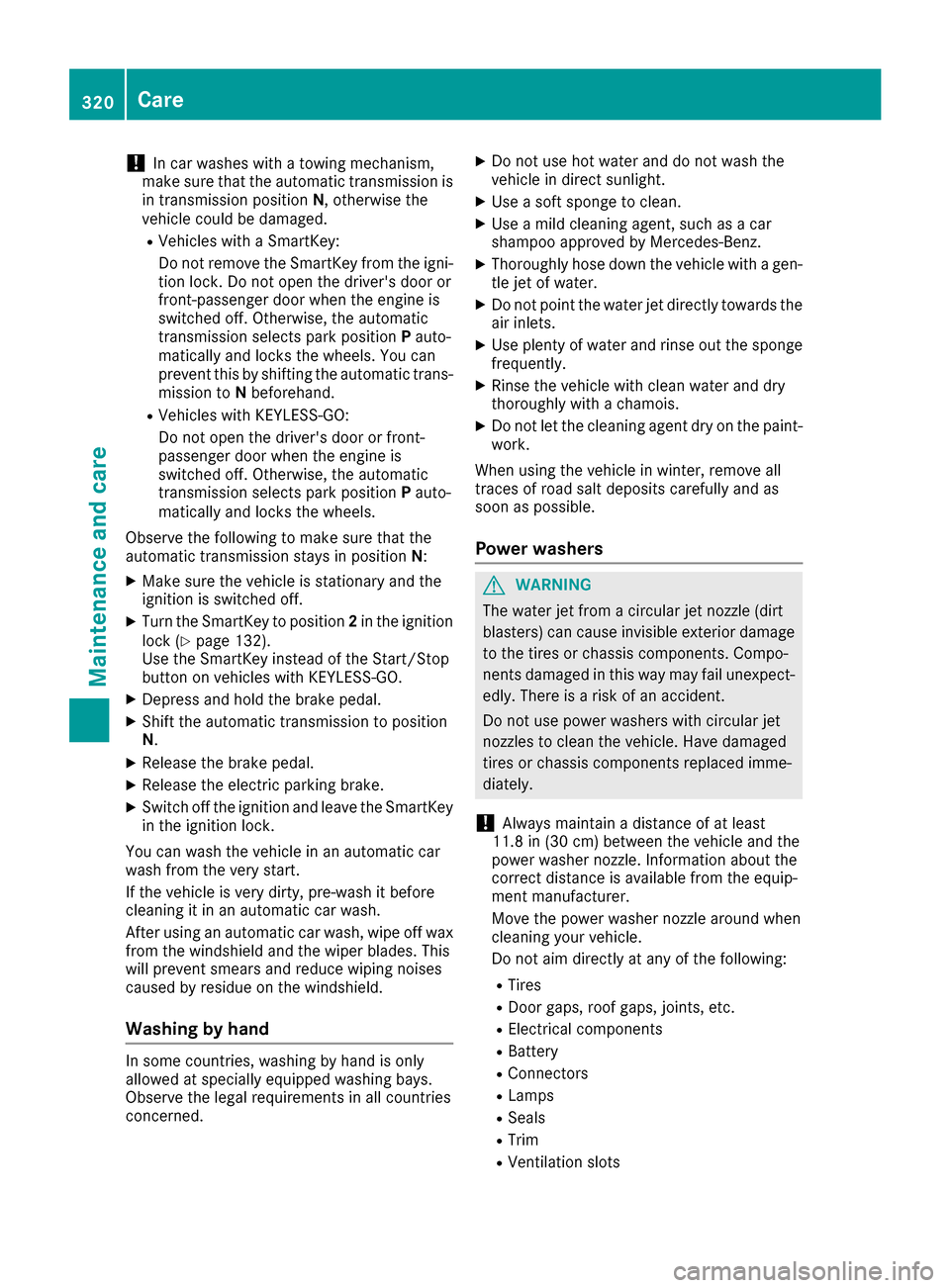 MERCEDES-BENZ GLE SUV 2017 W166 Owners Manual !In car washes with a towing mechanism,
make sure that the automatic transmission is
in transmission position N, otherwise the
vehicle could be damaged.
RVehicles with a SmartKey:
Do not remove the Sm