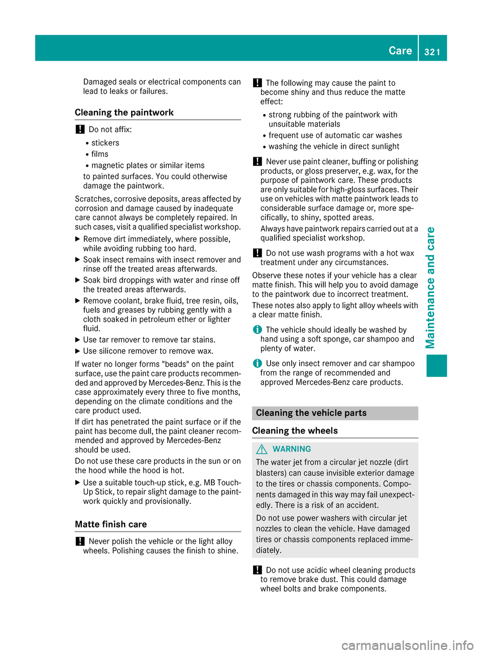 MERCEDES-BENZ GLE SUV 2017 W166 Owners Manual Damaged seals or electrical components can
lead to leaks or failures.
Cleaning the paintwork
!Do not affix:
Rstickers
Rfilms
Rmagnetic plates or similar items
to painted surfaces. You could otherwise
