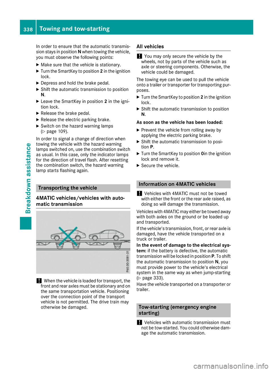 MERCEDES-BENZ GLE SUV 2017 W166 Owners Manual In order to ensure that the automatic transmis-
sion stays in positionNwhen towing the vehicle,
you must observe the following points:
XMake sure that the vehicle is stationary.
XTurn the SmartKey to MERCEDES-BENZ GLE SUV 2017 W166 Owners Manual In order to ensure that the automatic transmis-
sion stays in positionNwhen towing the vehicle,
you must observe the following points:
XMake sure that the vehicle is stationary.
XTurn the SmartKey to