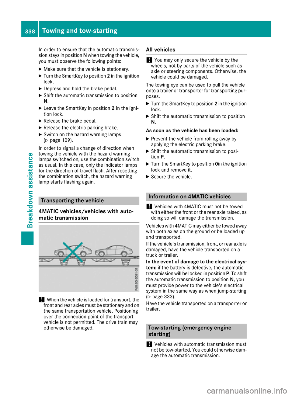 MERCEDES-BENZ GLE SUV 2017 W166 Owners Guide In order to ensure that the automatic transmis-
sion stays in positionNwhen towing the vehicle,
you must observe the following points:
XMake sure that the vehicle is stationary.
XTurn the SmartKey to 