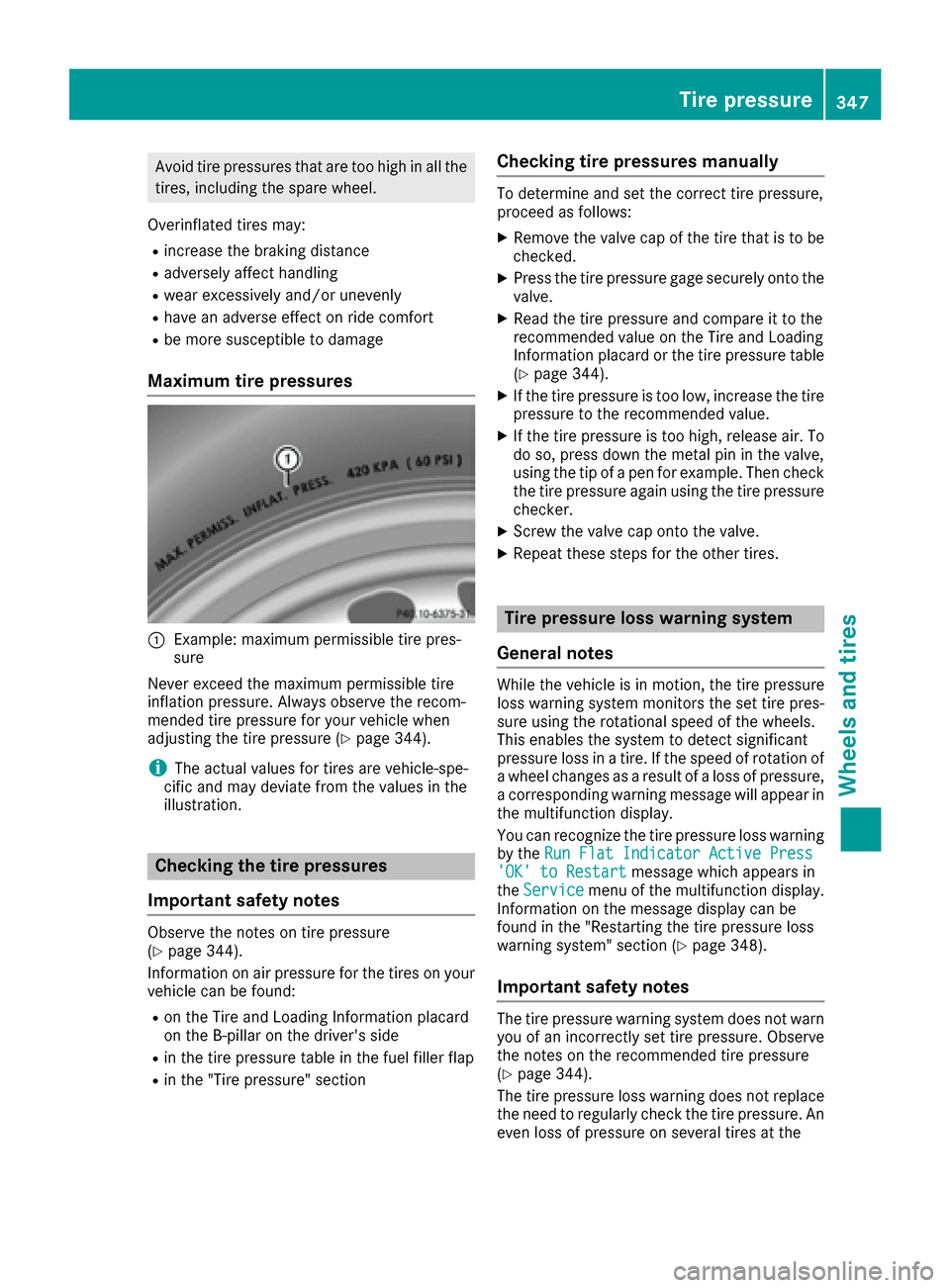 MERCEDES-BENZ GLE SUV 2017 W166 Owners Manual Avoid tire pressures that are too high in all the
tires, including the spare wheel.
Overinflated tires may:
Rincrease the braking distance
Radversely affect handling
Rwear excessively and/or unevenly
