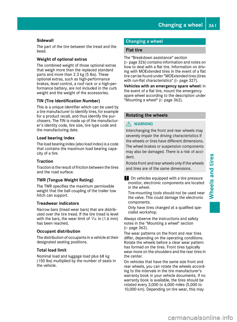 MERCEDES-BENZ GLE SUV 2017 W166 Service Manual Sidewall
The part of the tire between the tread and the
bead.
Weight of optional extras
The combined weight of those optional extras
that weigh more than the replaced standard
parts and more than 2.3 