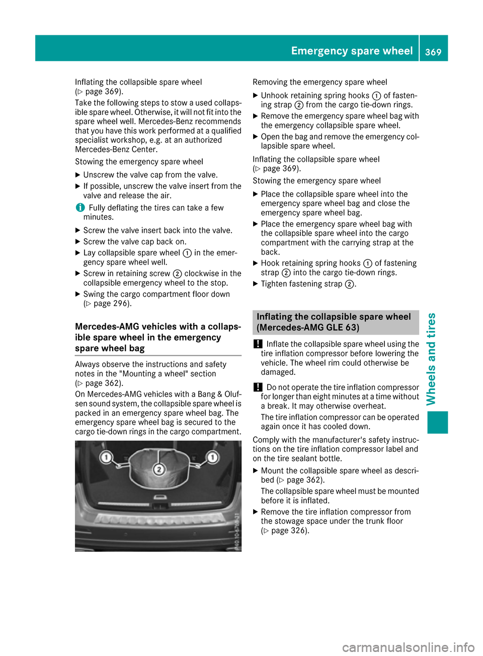 MERCEDES-BENZ GLE SUV 2017 W166 Service Manual Inflating the collapsible spare wheel
(Ypage 369).
Take the following steps to stow a used collaps- ible spare wheel. Otherwise, it will not fit into the
spare wheel well. Mercedes-Benz recommends
tha