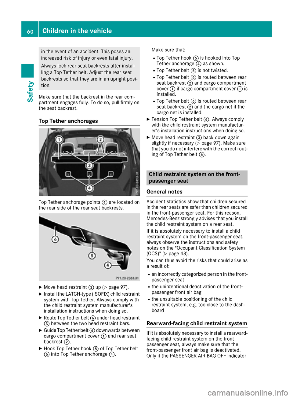 MERCEDES-BENZ GLE SUV 2017 W166 Owners Manual in the event of an accident. This poses an
increased risk of injury or even fatal injury.
Always lock rear seat backrests after instal-
ling a Top Tether belt. Adjust the rear seat
backrests so that t