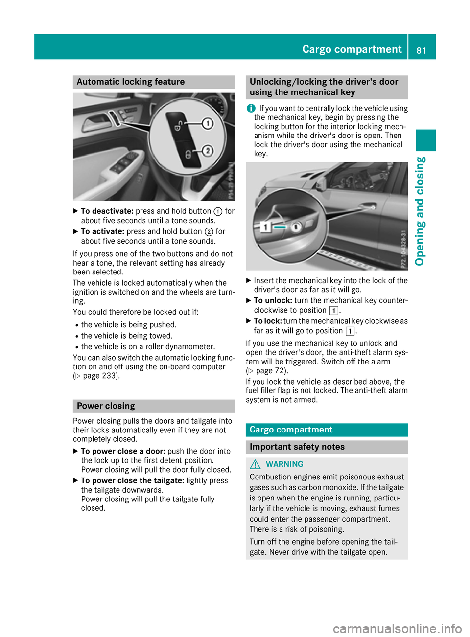 MERCEDES-BENZ GLE SUV 2017 W166 Manual Online Automa tic locking featu re
XTo deactivate:press and hold butto n: for
about fiv eseconds until atone sounds.
XTo activate: press and hold butto n; for
about fiv eseconds until atone sounds.
If you pr