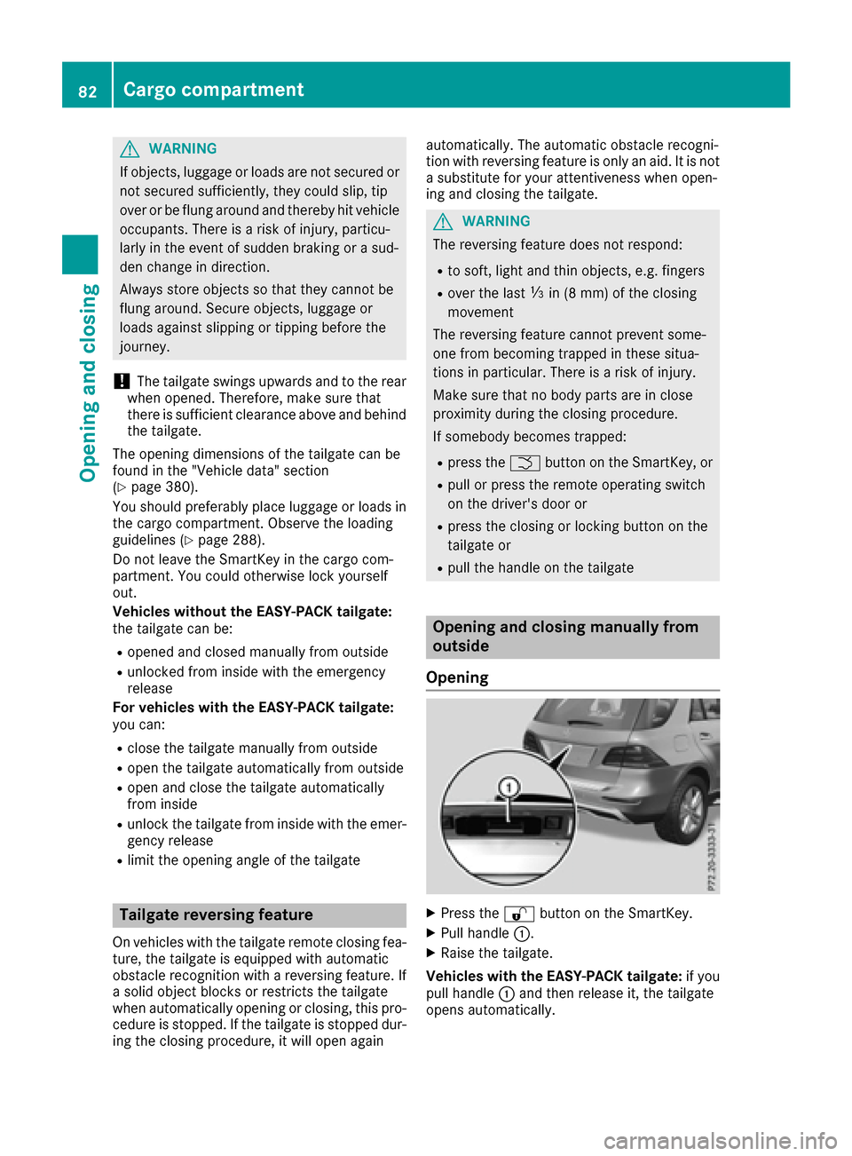 MERCEDES-BENZ GLE SUV 2017 W166 Manual Online GWARNING
If objects, luggage or loads are not secured or
not secured sufficiently, they could slip, tip
over or be flung around and thereby hit vehicle
occupants. There is a risk of injury, particu-
l