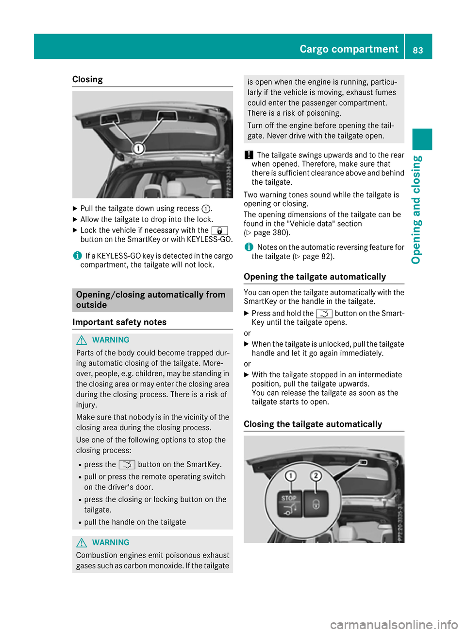 MERCEDES-BENZ GLE SUV 2017 W166 Manual Online Closing
XPull the tailgate down using recess:.
XAllow the tailgate to drop into the lock.
XLock the vehicle if necessary with the &
button on the SmartKey or with KEYLESS-GO.
iIf a KEYLESS-GO key is d