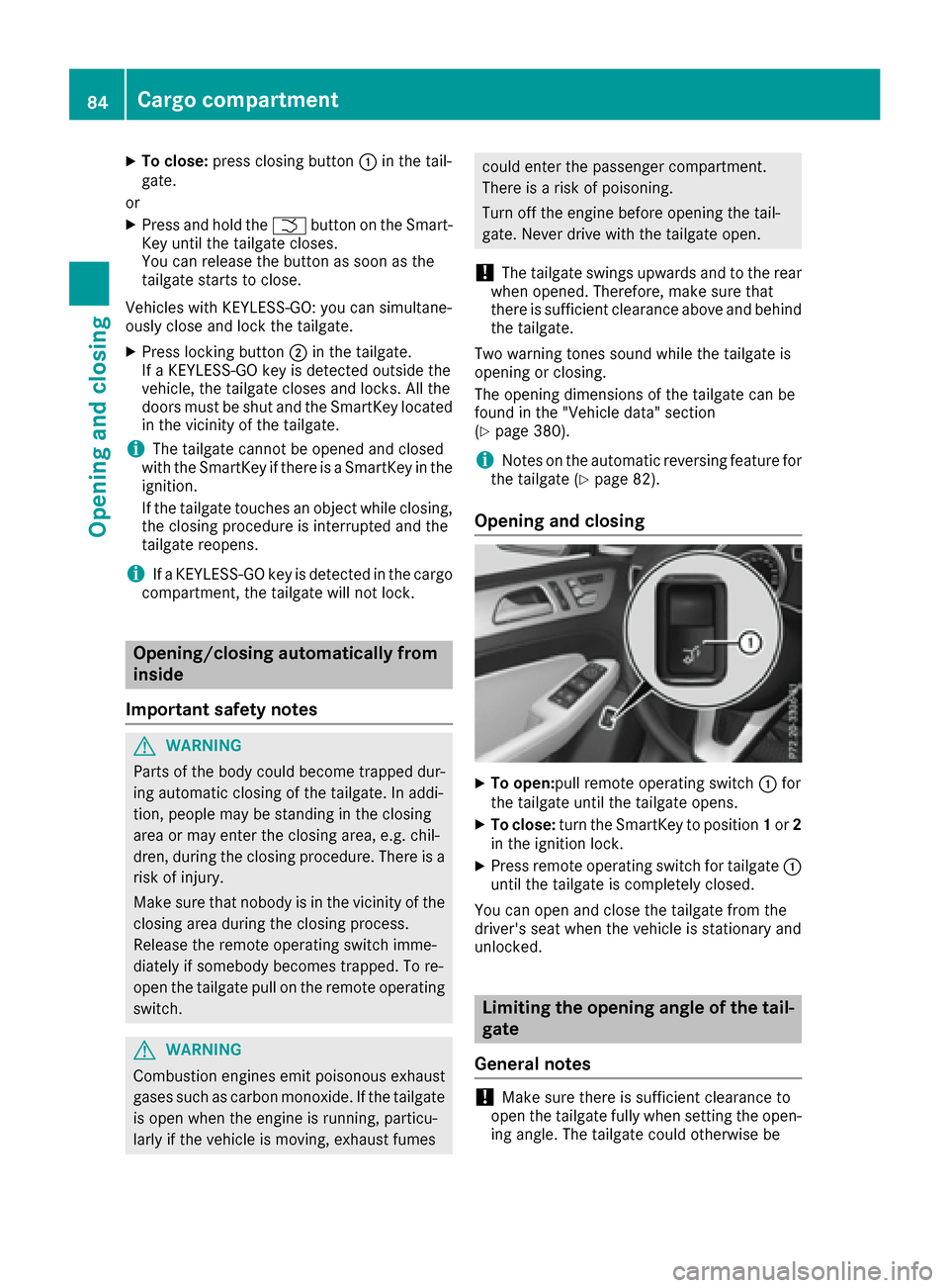 MERCEDES-BENZ GLE SUV 2017 W166 Owners Manual XTo close:press closing button :in the tail-
gate.
or
XPress and hold the Fbutton on the Smart-
Key until the tailgate closes.
You can release the button as soon as the
tailgate starts to close.
Vehic