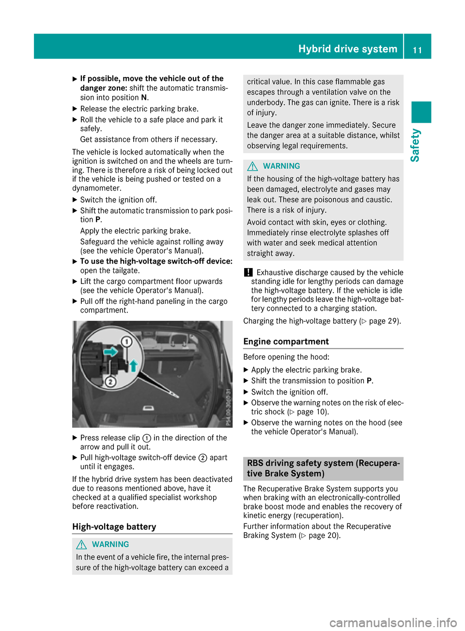 MERCEDES-BENZ GLE SUV HYBRID 2017 W166 User Guide XIf possible, move the vehicle out of the
danger zone:shift the automatic transmis-
sion into position N.
XRelease the electric parking brake.
XRoll the vehicle to a safe place and park it
safely.
Get MERCEDES-BENZ GLE SUV HYBRID 2017 W166 User Guide XIf possible, move the vehicle out of the
danger zone:shift the automatic transmis-
sion into position N.
XRelease the electric parking brake.
XRoll the vehicle to a safe place and park it
safely.
Get