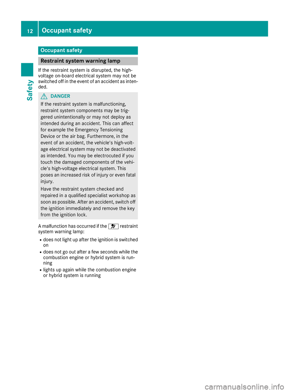 MERCEDES-BENZ GLE SUV HYBRID 2017 W166 User Guide Occupant safety
Restraint system warning lamp
If the restraint system is disrupted, the high-
voltage on-board electrical system may not be
switched off in the event of an accident as inten-
ded.
GDAN MERCEDES-BENZ GLE SUV HYBRID 2017 W166 User Guide Occupant safety
Restraint system warning lamp
If the restraint system is disrupted, the high-
voltage on-board electrical system may not be
switched off in the event of an accident as inten-
ded.
GDAN