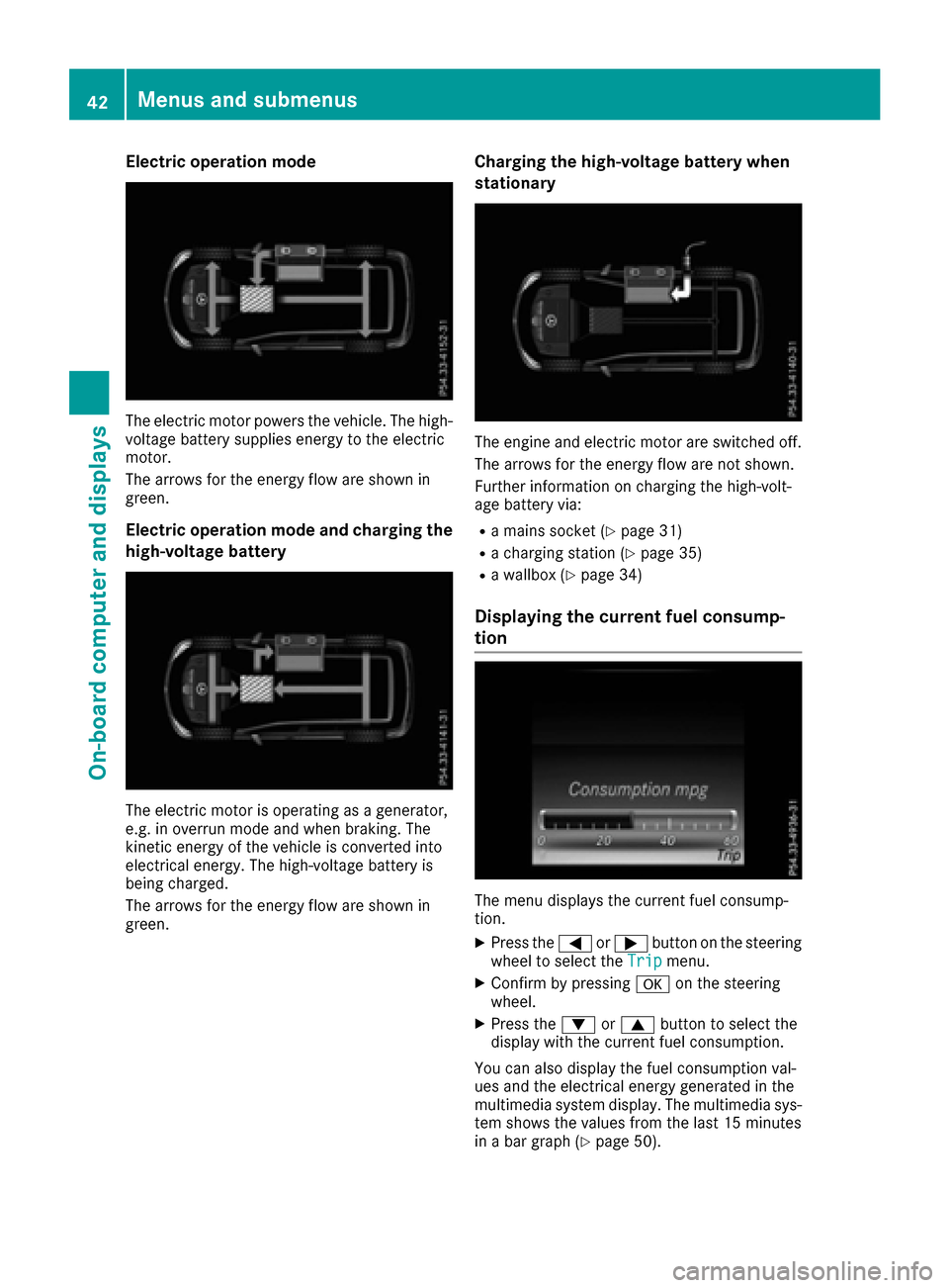 MERCEDES-BENZ GLE SUV HYBRID 2017 W166 Service Manual Electric operation mode
The electric motor powers the vehicle. The high-
voltage battery supplies energy to the electric
motor.
The arrows for the energy flow are shown in
green.
Electric operation mo