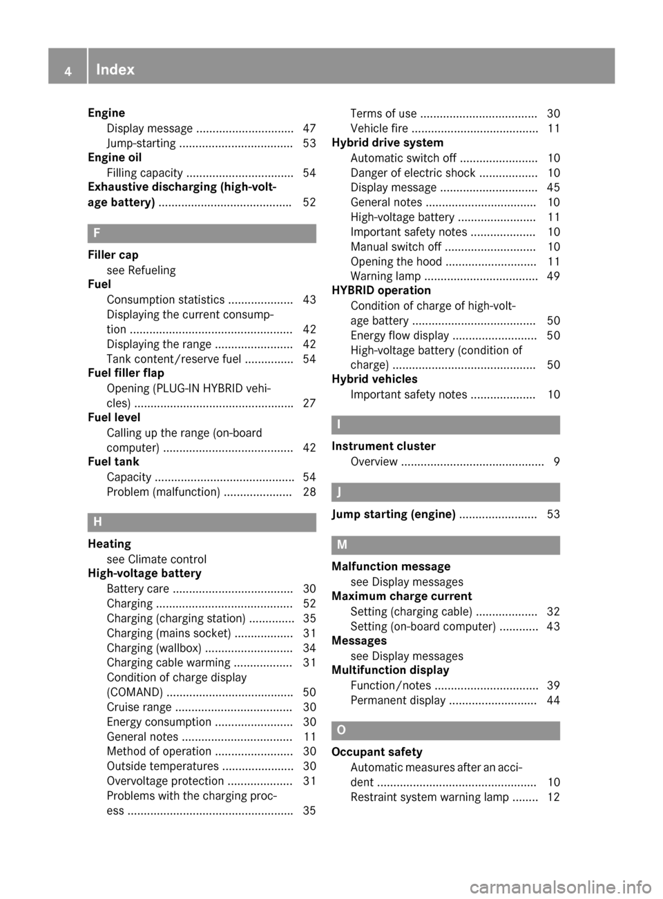 MERCEDES-BENZ GLE SUV HYBRID 2017 W166 Owners Manual EngineDisplay message .............................. 47
Jump-starting .................................. .53
Engine oil
Filling capacity ................................ .54
Exhaustive discharging (hi MERCEDES-BENZ GLE SUV HYBRID 2017 W166 Owners Manual EngineDisplay message .............................. 47
Jump-starting .................................. .53
Engine oil
Filling capacity ................................ .54
Exhaustive discharging (hi
