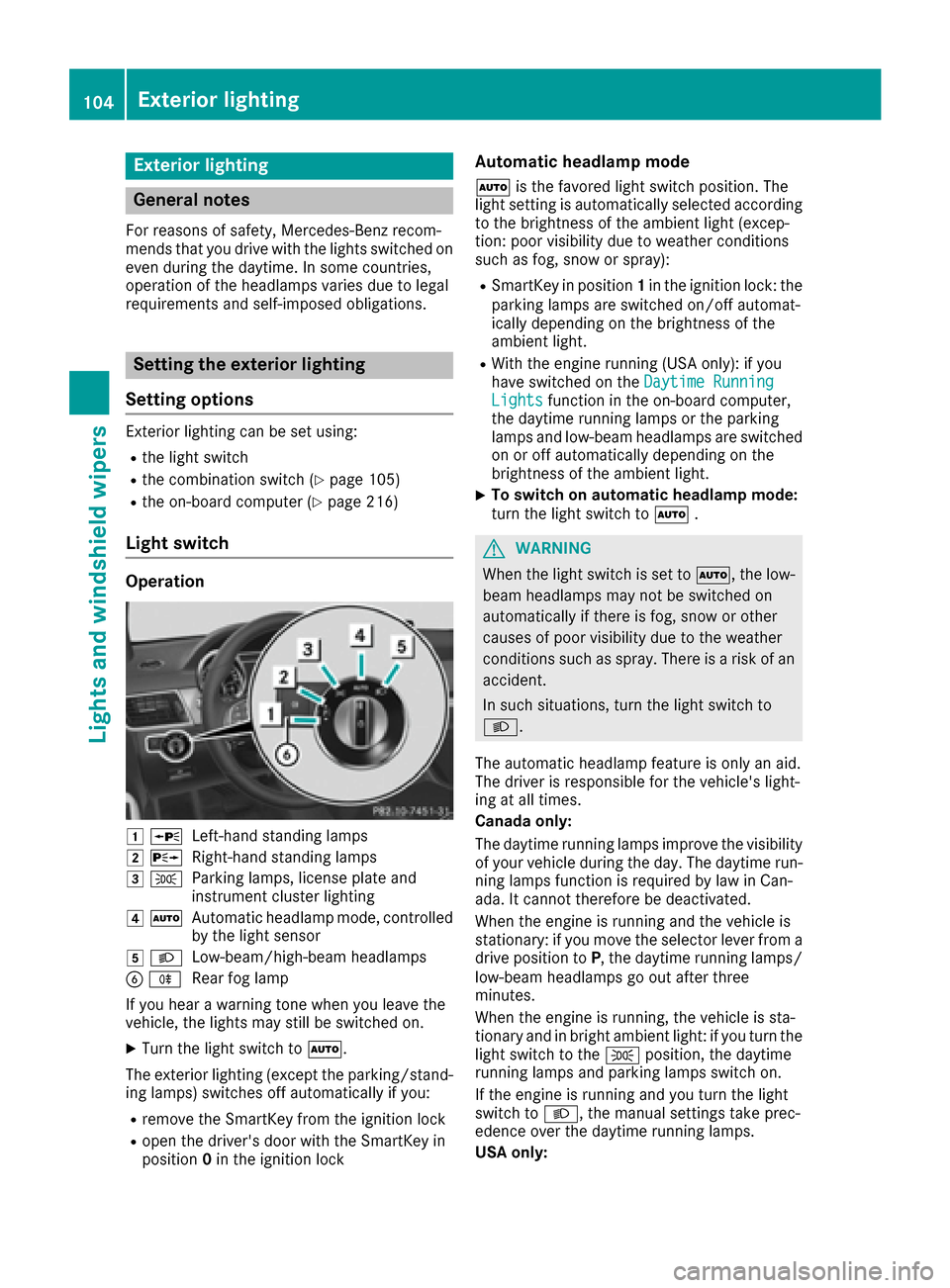 MERCEDES-BENZ GLE COUPE 2017 C292 Owners Manual Exterior lighting
General notes
For reasons of safety, Mercedes-Benz recom-
mends that you drive with the lights switched on
even during the daytime. In some countries,
operation of the headlamps vari MERCEDES-BENZ GLE COUPE 2017 C292 Owners Manual Exterior lighting
General notes
For reasons of safety, Mercedes-Benz recom-
mends that you drive with the lights switched on
even during the daytime. In some countries,
operation of the headlamps vari