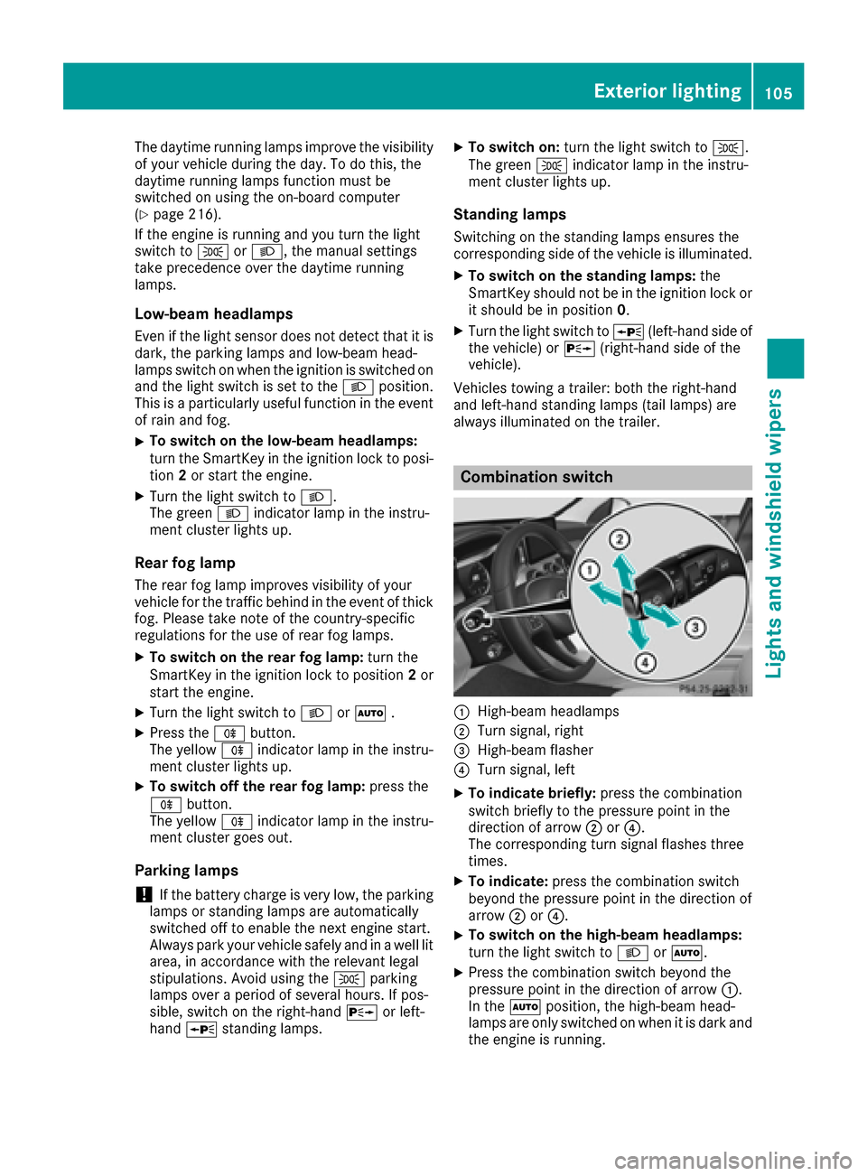 MERCEDES-BENZ GLE COUPE 2017 C292 Service Manual The daytime running lamps improve the visibility
of your vehicle during the day. To do this, the
daytime running lamps function must be
switched on using the on-board computer
(
Ypage 216).
If the eng