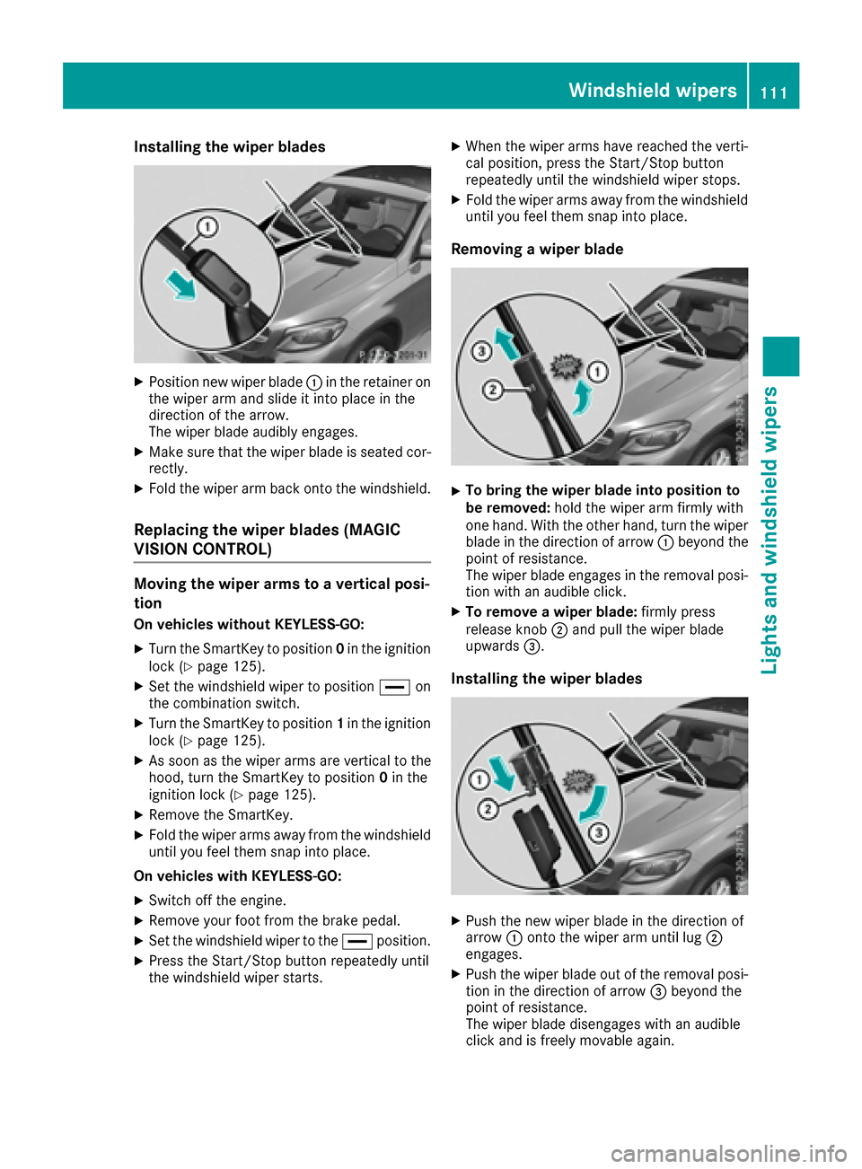 MERCEDES-BENZ GLE COUPE 2017 C292 Owners Manual Installing the wiper blades
XPosition newwiper blade:inthe retainer on
the wiper arm and slide itintoplacein the
dire ction of the arrow.
The wiper blade audibly engages.
XMake sure that thewiper blad