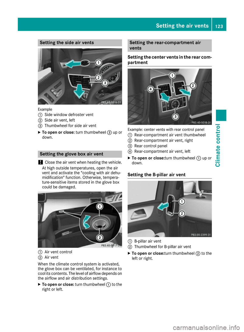 MERCEDES-BENZ GLE COUPE 2017 C292 Owners Manual Setting the side air vents
Example
:
Side window defroster vent
;Side air vent, left
=Thumbwheel for side air vent
XTo open or close:turn thumbwheel=up or
down.
Setting the glove box air vent
!
Close 