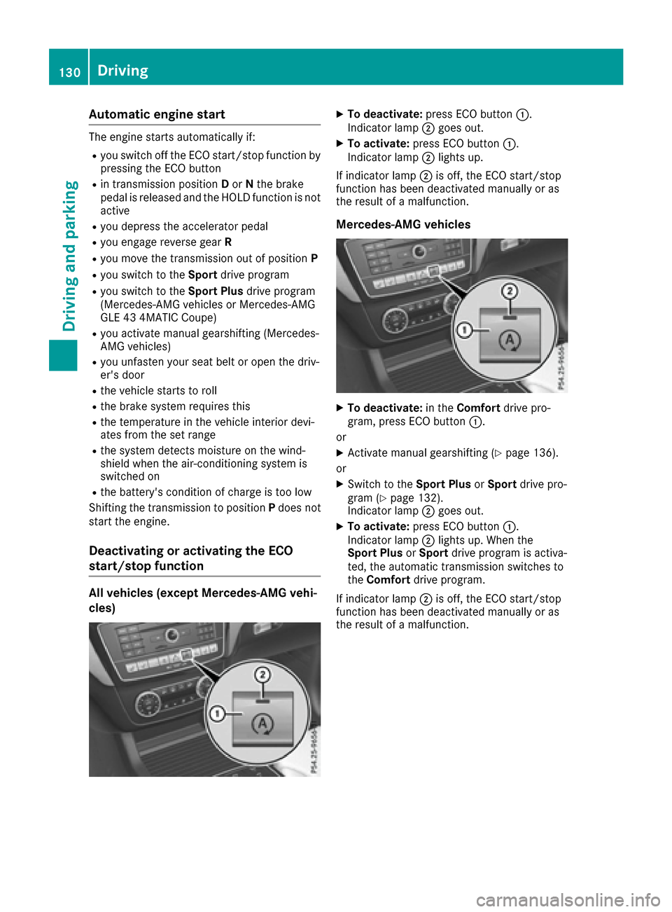 MERCEDES-BENZ GLE COUPE 2017 C292 Service Manual Automa tic engine start
The engin estart sautomatically if:
Ryou switch off th eECO start/sto pfunction by
pressing th eECO butto n
Rin transmission position Dor Nthebrak e
pedal is release dand th eH