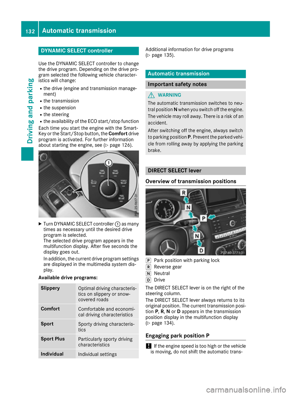 MERCEDES-BENZ GLE COUPE 2017 C292 Service Manual DYNAMIC SELECT controller
Use theDYNAMI CSELECT controller to chang e
th edrive program. Dependin gon th edrive pro -
gram selecte dth efollowin gvehicle character-
istic swill change:
Rth edrive (eng