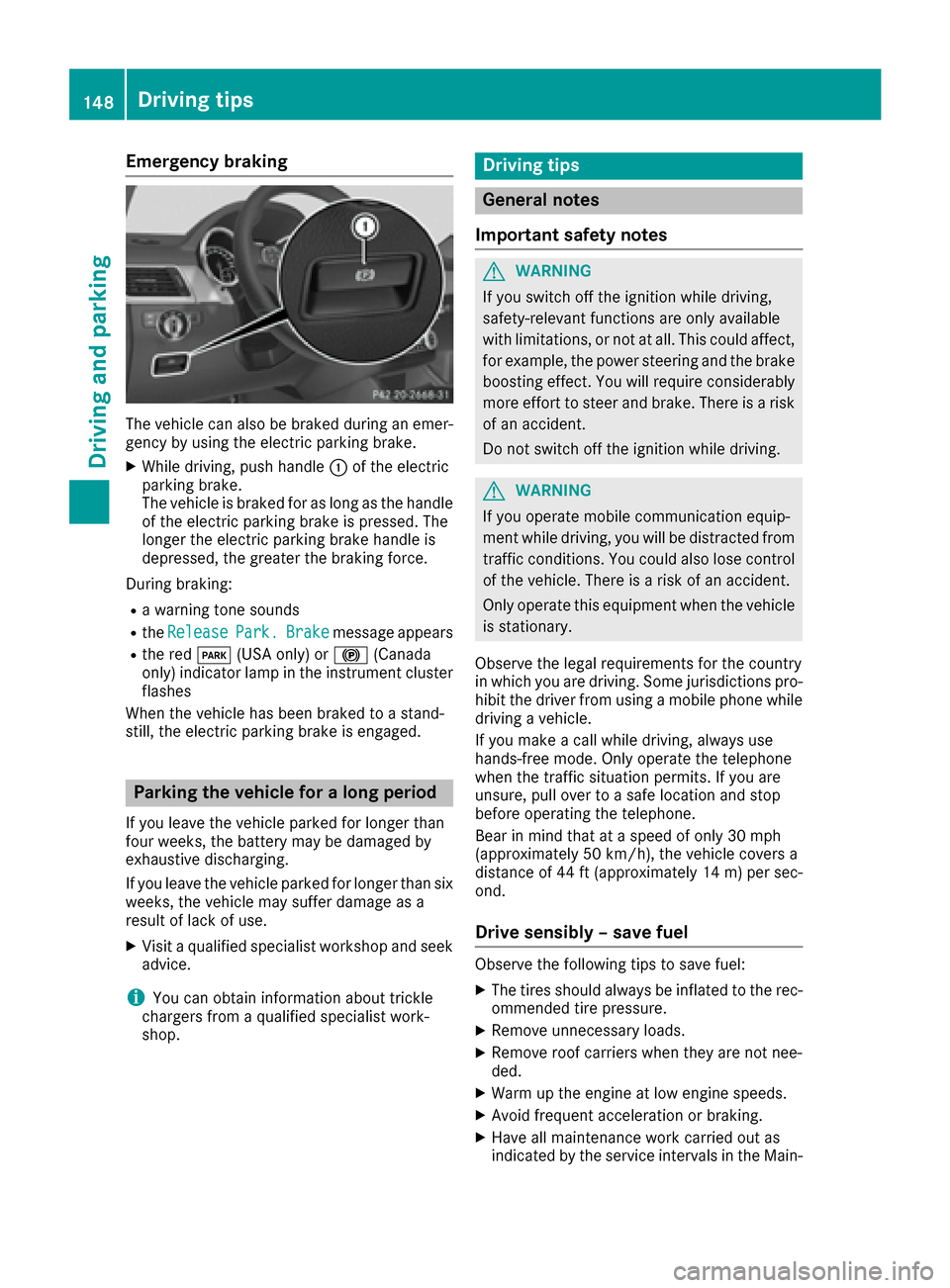 MERCEDES-BENZ GLE COUPE 2017 C292 Owners Manual Emergency braking
The vehicle can also be braked during an emer-gency by using the electric parking brake.
XWhile driving, push handle :of the electric
parking brake.
The vehicle is braked for as long MERCEDES-BENZ GLE COUPE 2017 C292 Owners Manual Emergency braking
The vehicle can also be braked during an emer-gency by using the electric parking brake.
XWhile driving, push handle :of the electric
parking brake.
The vehicle is braked for as long