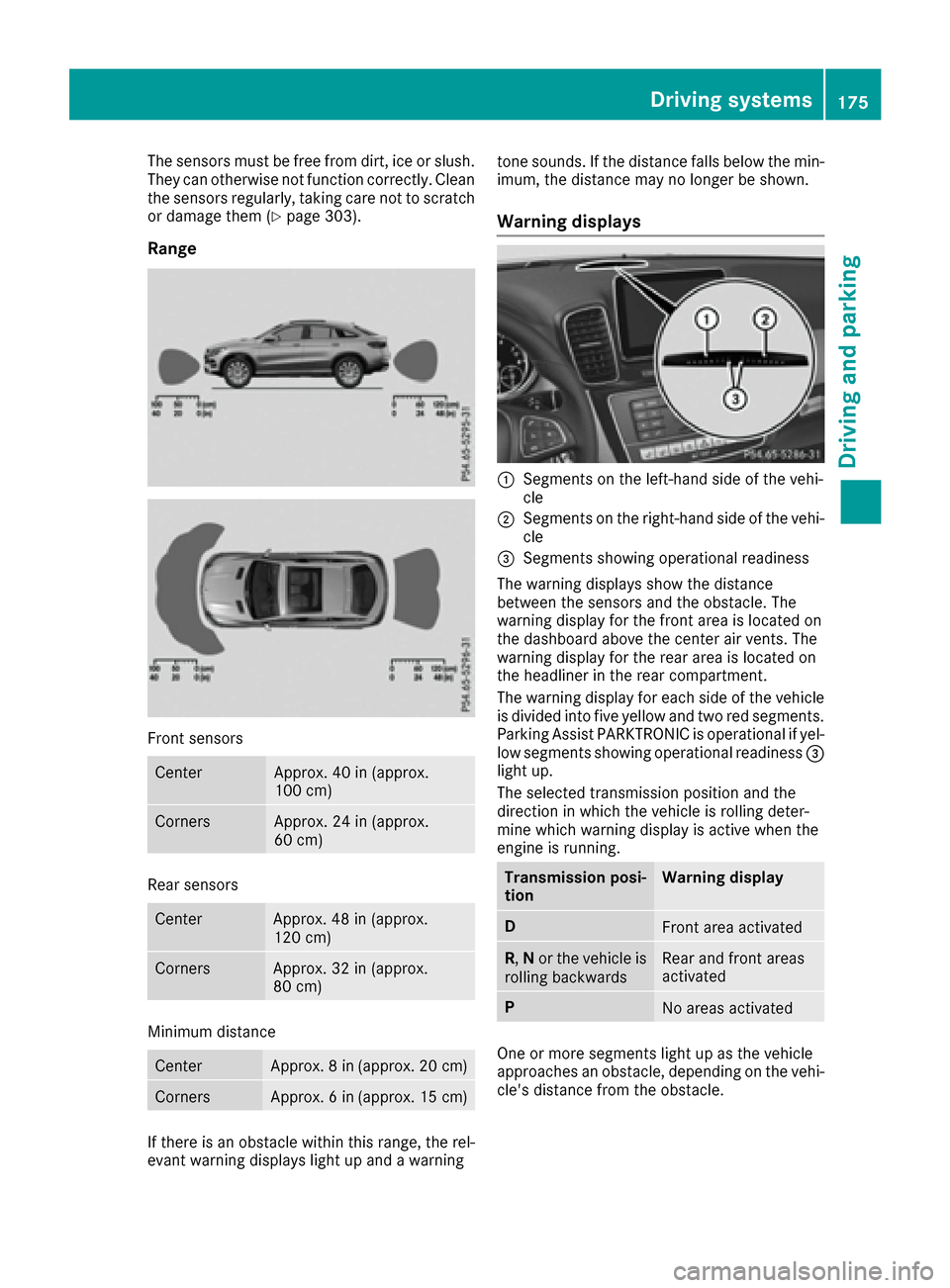 MERCEDES-BENZ GLE COUPE 2017 C292 Owners Manual The sensors must be free from dirt, ice or slush.
They can otherwise not function correctly. Clean
the sensors regularly, taking care not to scratch
or damage them (
Ypage 303).
Range
Front sensors
Ce