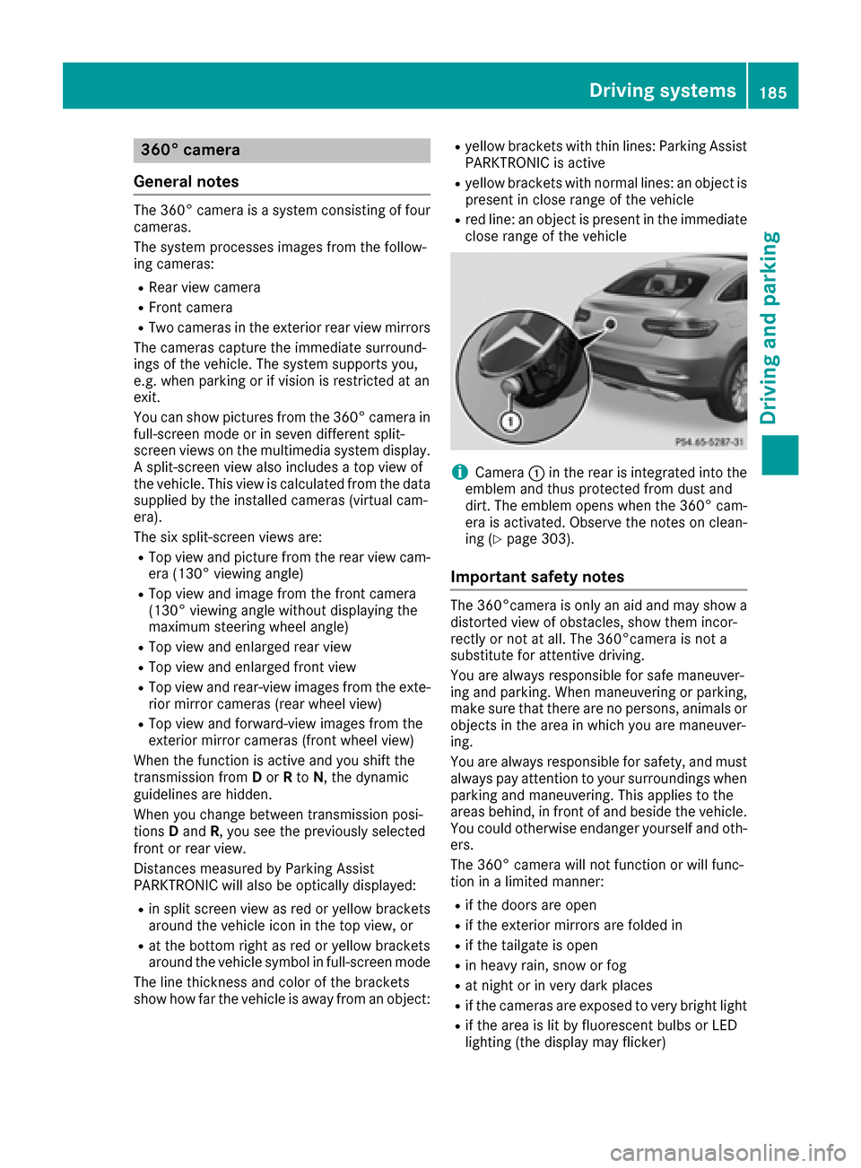 MERCEDES-BENZ GLE COUPE 2017 C292 Owners Manual 360° camera
General notes
The 360° camera is a system consisting of four
cameras.
The system processes images from the follow-
ing cameras:
RRear view camera
RFront camera
RTwo cameras in the exteri
