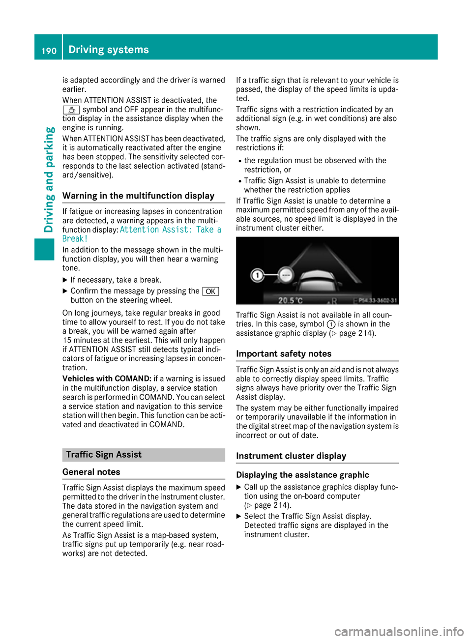 MERCEDES-BENZ GLE COUPE 2017 C292 Manual PDF is adapted accordingly and the driver is warned
earlier.
When ATTENTION ASSIST is deactivated, the
Àsymbol and OFF appear in the multifunc-
tion display in the assistance display when the
engine is r