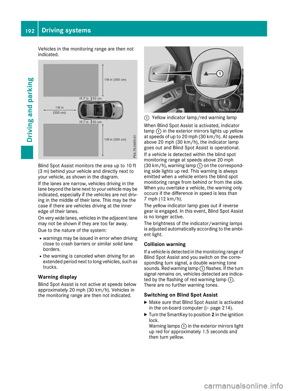 MERCEDES-BENZ GLE COUPE 2017 C292 Manual PDF Vehicles in the monitoring range are then not
indicated.
Blind Spot Assist monitors the area up to 10 ft
(3 m) behind your vehicle and directly next to
your vehicle, as shown in the diagram.
If the la