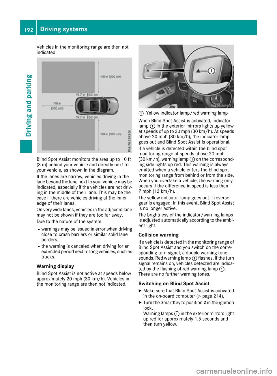 MERCEDES-BENZ GLE COUPE 2017 C292 Owners Manual Vehicles in the monitoring range are then not
indicated.
Blind Spot Assist monitors the area up to 10 ft
(3 m) behind your vehicle and directly next to
your vehicle, as shown in the diagram.
If the la
