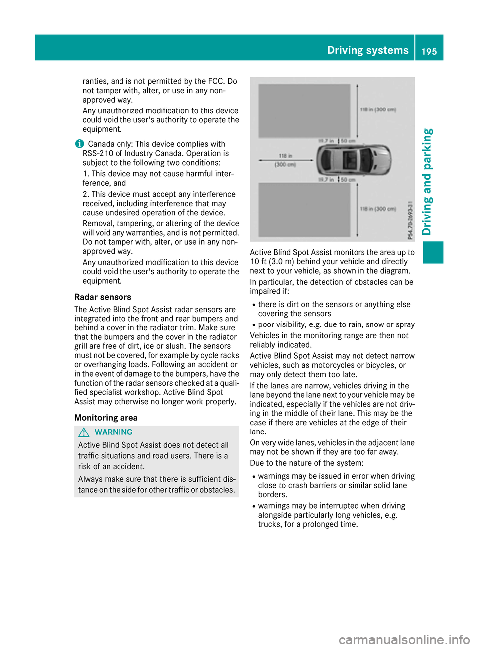 MERCEDES-BENZ GLE COUPE 2017 C292 Owners Manual ranties, and is not permitted by the FCC. Do
not tamper with, alter, or use in any non-
approved way.
Any unauthorized modification to this device
could void the users authority to operate the
equipm
