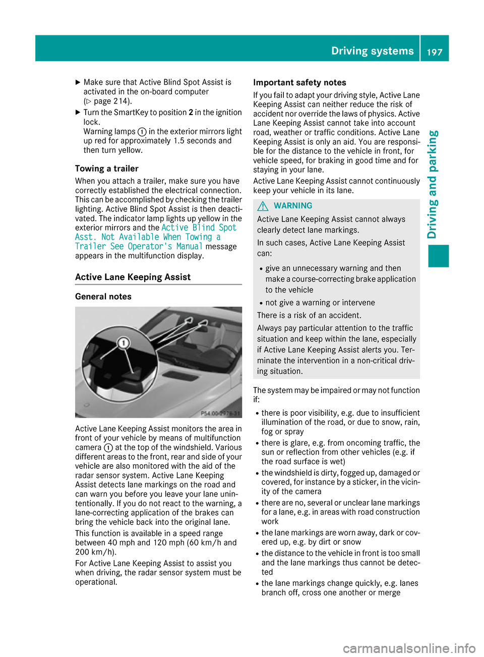 MERCEDES-BENZ GLE COUPE 2017 C292 Owners Manual XMake sure that Active Blind Spot Assist is
activated in the on-board computer
(
Ypage 214).
XTurn the SmartKey to position2in the ignition
lock.
Warning lamps :in the exterior mirrors light
up red fo