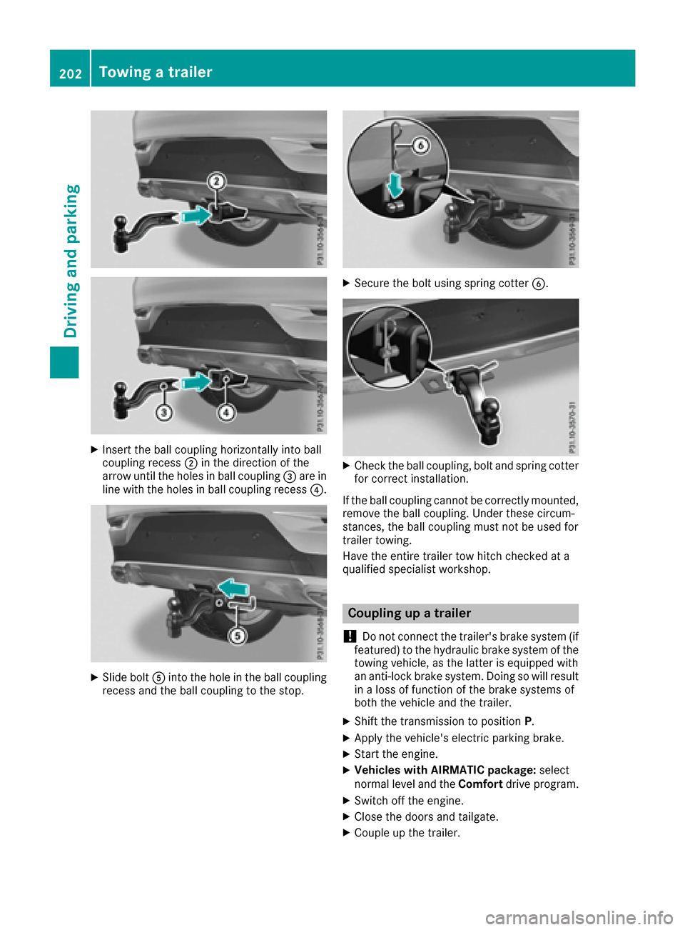 MERCEDES-BENZ GLE COUPE 2017 C292 Owners Guide XInsert the ball coupling horizontally into ball
coupling recess;in the direction of the
arrow until the holes in ball coupling =are in
line with the holes in ball coupling recess ?.
XSlide boltAinto 