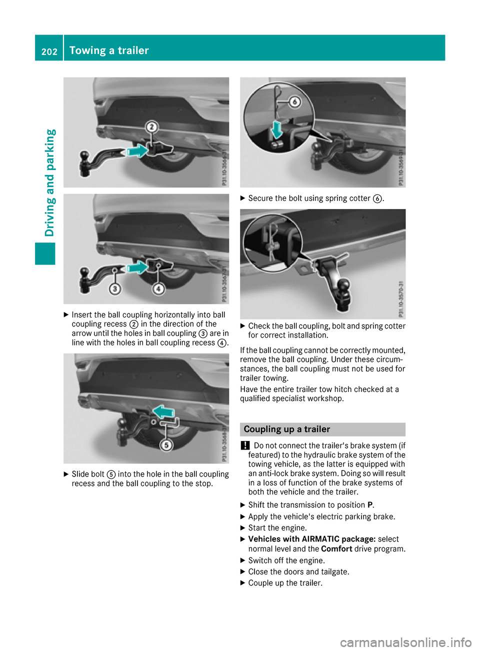 MERCEDES-BENZ GLE COUPE 2017 C292 Owners Manual XInsert the ball coupling horizontally into ball
coupling recess;in the direction of the
arrow until the holes in ball coupling =are in
line with the holes in ball coupling recess ?.
XSlide boltAinto 