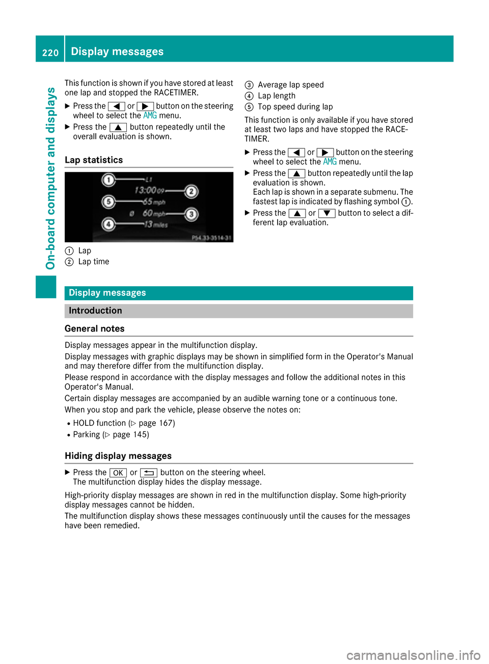 MERCEDES-BENZ GLE COUPE 2017 C292 User Guide This function is shown if you have stored at least
one lap and stopped the RACETIMER.
XPress the=or; button on the steering
wheel to select the AMGmenu.
XPress the9button repeatedly until the
overall 