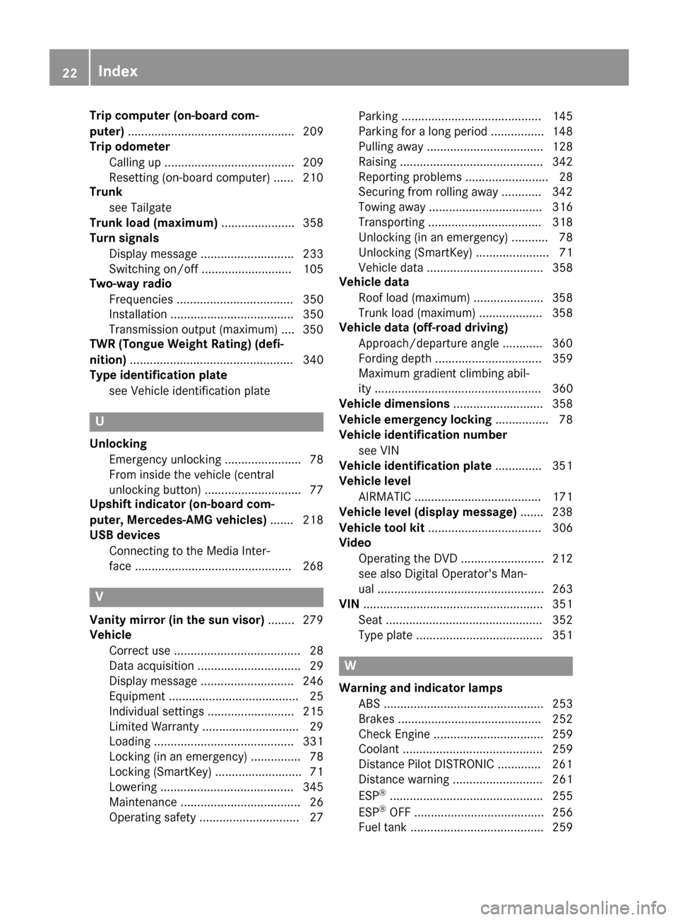 MERCEDES-BENZ GLE COUPE 2017 C292 Owners Manual Trip computer (on-board com-
puter).................................................. 209
Trip odometer
Calling up ....................................... 209
Resetting (on-board computer) ...... 210
