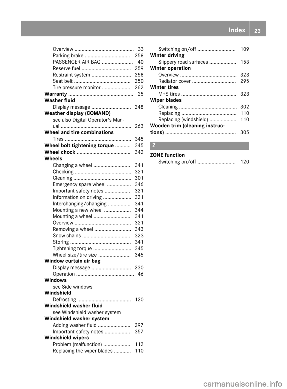 MERCEDES-BENZ GLE COUPE 2017 C292 Owners Guide Overview .......................................... 33
Parking brake ................................ 258
PASSENGER AIR BAG ......................40
Reserv efuel .................................. .25 MERCEDES-BENZ GLE COUPE 2017 C292 Owners Guide Overview .......................................... 33
Parking brake ................................ 258
PASSENGER AIR BAG ......................40
Reserv efuel .................................. .25