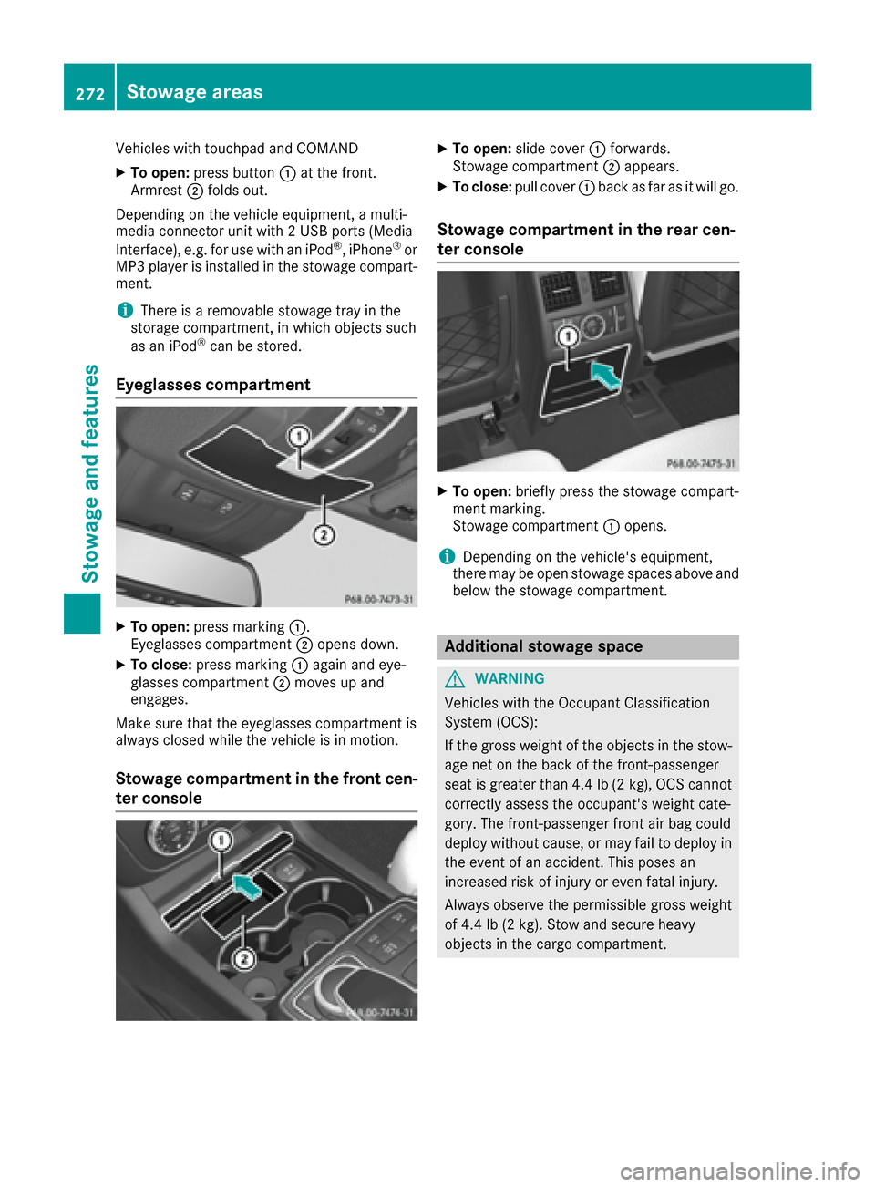 MERCEDES-BENZ GLE COUPE 2017 C292 Owners Manual Vehicles with touchpad and COMAND
XTo open:press button :at the front.
Armrest ;folds out.
Depending on the vehicle equipment, a multi-
media connector unit with 2 USB ports (Media
Interface), e.g. fo MERCEDES-BENZ GLE COUPE 2017 C292 Owners Manual Vehicles with touchpad and COMAND
XTo open:press button :at the front.
Armrest ;folds out.
Depending on the vehicle equipment, a multi-
media connector unit with 2 USB ports (Media
Interface), e.g. fo