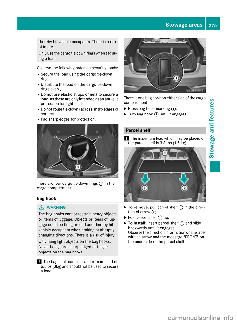 MERCEDES-BENZ GLE COUPE 2017 C292 Owners Manual thereby hit vehicle occupants. There is a risk
of injury.
Only use the cargo tie down rings when secur-
ing a load.
Observe the following notes on securing loads:
RSecure the load using the cargo tie- MERCEDES-BENZ GLE COUPE 2017 C292 Owners Manual thereby hit vehicle occupants. There is a risk
of injury.
Only use the cargo tie down rings when secur-
ing a load.
Observe the following notes on securing loads:
RSecure the load using the cargo tie-
