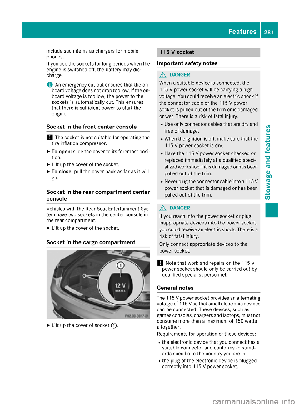 MERCEDES-BENZ GLE COUPE 2017 C292 Owners Manual include such items as chargers for mobile
phones.
If you use the sockets for long periods when the
engine is switched off, the battery may dis-
charge.
iAn emergency cut-out ensures that the on-
board