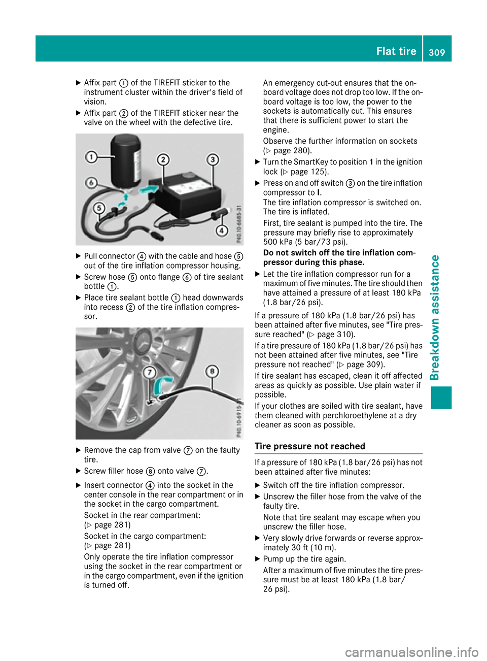 MERCEDES-BENZ GLE COUPE 2017 C292 Owners Manual XAffix part:of the TIREFIT sticker to the
instrument cluster within the drivers field of
vision.
XAffix part ;of the TIREFIT sticker near the
valve on the wheel with the defective tire.
XPull connect