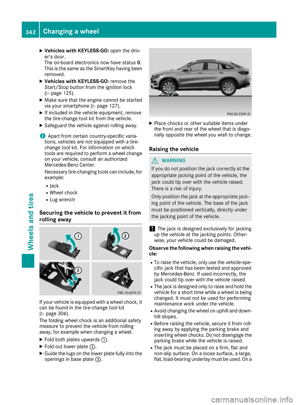 MERCEDES-BENZ GLE COUPE 2017 C292 Owners Manual XVehicles with KEYLESS-GO:open the driv-
ers door.
The on-board electronics now have status 0.
This is the same as the SmartKey having been
removed.
XVehicles with KEYLESS-GO: remove the
Start/Stop b