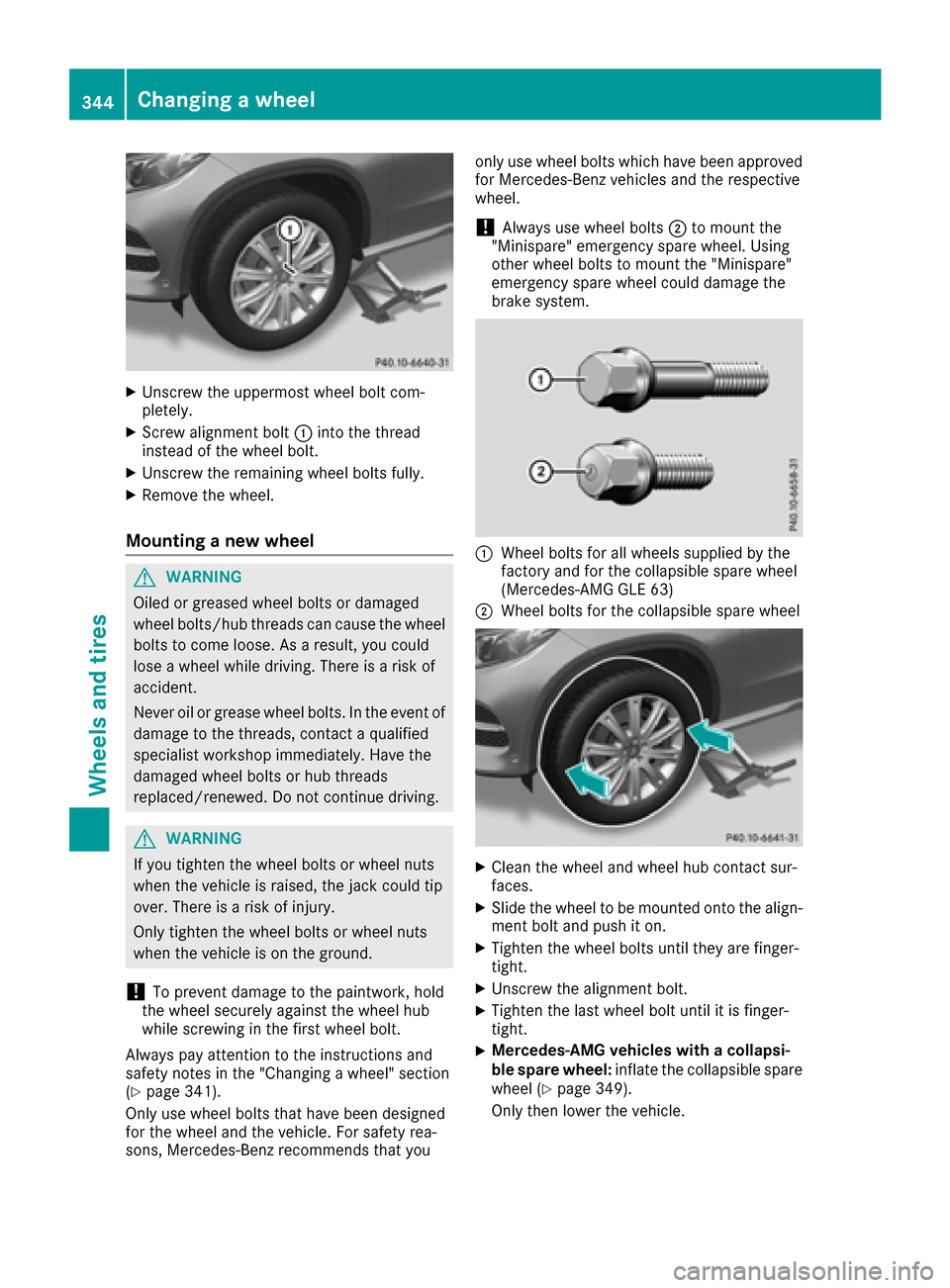 MERCEDES-BENZ GLE COUPE 2017 C292 Owners Manual XUnscrew the uppermost wheel bolt com-
pletely.
XScrew alignment bolt:into the thread
instead of the wheel bolt.
XUnscrew the remaining wheel bolts fully.
XRemove the wheel.
Mounting a new wheel
GWARN MERCEDES-BENZ GLE COUPE 2017 C292 Owners Manual XUnscrew the uppermost wheel bolt com-
pletely.
XScrew alignment bolt:into the thread
instead of the wheel bolt.
XUnscrew the remaining wheel bolts fully.
XRemove the wheel.
Mounting a new wheel
GWARN