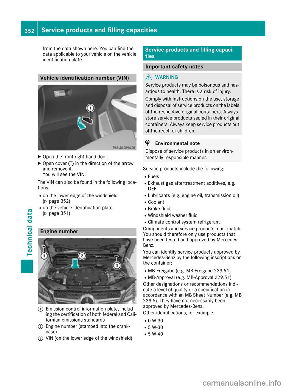 MERCEDES-BENZ GLE COUPE 2017 C292 Owners Manual from the data shown here. You can find the
data applicable to your vehicle on the vehicle
identification plate.
Vehicle identification number (VIN)
XOpen the front right-hand door.
XOpen cover:in the 