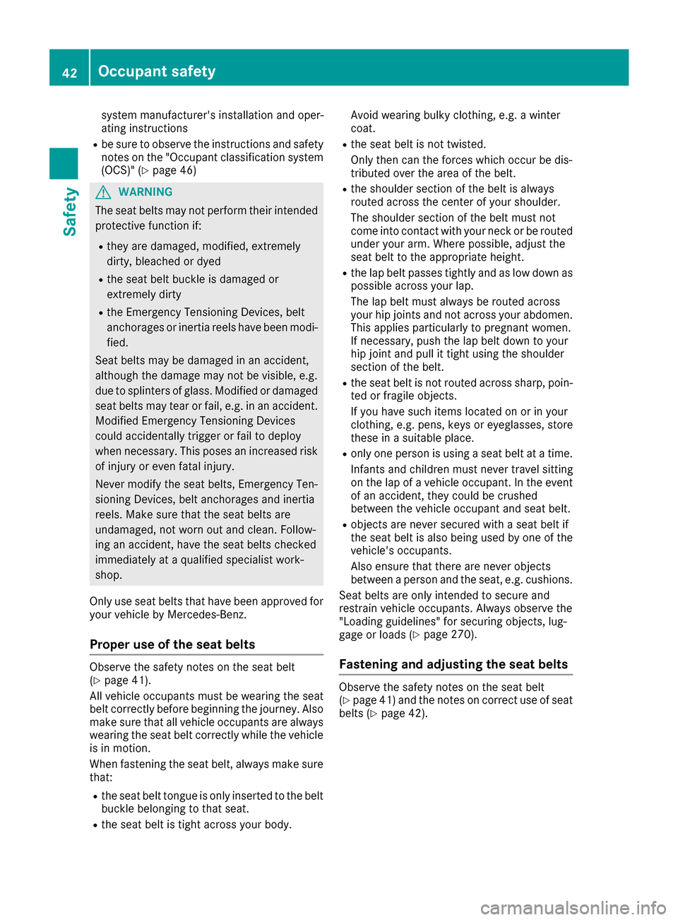 MERCEDES-BENZ GLE COUPE 2017 C292 Service Manual system manufacturers installation and oper-
ating instructions
Rbe sure to observe the instructions and safety
notes on the "Occupant classification system(OCS)" (
Ypage 46)
GWARNING
The seat belts m MERCEDES-BENZ GLE COUPE 2017 C292 Service Manual system manufacturers installation and oper-
ating instructions
Rbe sure to observe the instructions and safety
notes on the "Occupant classification system(OCS)" (
Ypage 46)
GWARNING
The seat belts m