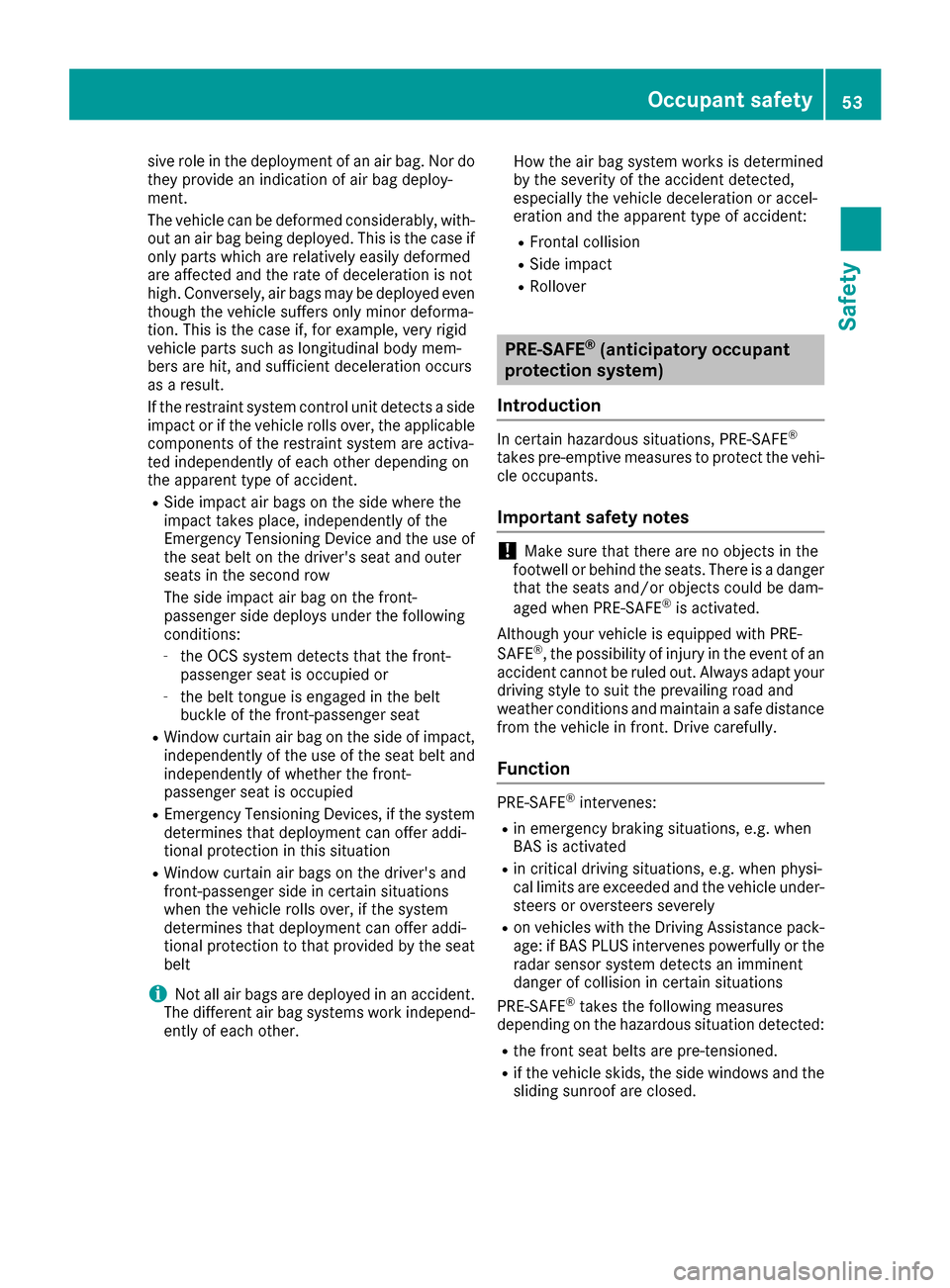 MERCEDES-BENZ GLE COUPE 2017 C292 Workshop Manual sive role in the deployment of an air bag. Nor do
they provide an indication of air bag deploy-
ment.
The vehicle can be deformed considerably, with-
out an air bag being deployed. This is the case if MERCEDES-BENZ GLE COUPE 2017 C292 Workshop Manual sive role in the deployment of an air bag. Nor do
they provide an indication of air bag deploy-
ment.
The vehicle can be deformed considerably, with-
out an air bag being deployed. This is the case if