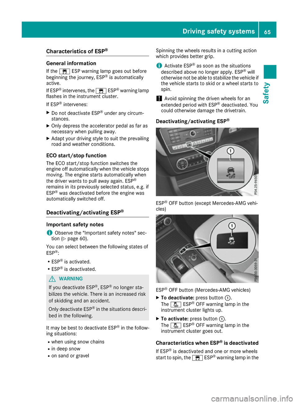 MERCEDES-BENZ GLE COUPE 2017 C292 Repair Manual Characteristics of ESP®
General information
If the÷ ESP warning lamp goes out before
beginning the journey, ESP®is automatically
active.
If ESP
®intervenes, the ÷ESP®warning lamp
flashes in the 