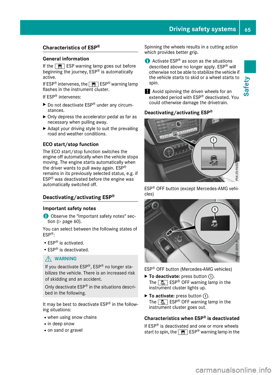 MERCEDES-BENZ GLE COUPE 2017 C292 Owners Manual Characteristics of ESP®
General information
If the÷ ESP warning lamp goes out before
beginning the journey, ESP®is automatically
active.
If ESP
®intervenes, the ÷ESP®warning lamp
flashes in the 