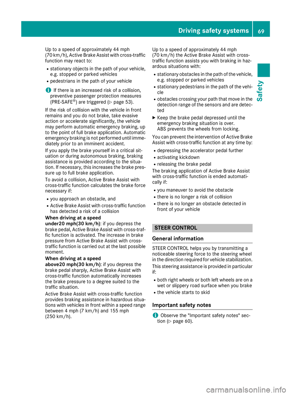 MERCEDES-BENZ GLE COUPE 2017 C292 Manual PDF Up to a speed of approximately 44 mph
(70 km/h), Active Brake Assist with cross-traffic
function may react to:
Rstationary objects in the path of your vehicle,
e.g. stopped or parked vehicles
Rpedestr