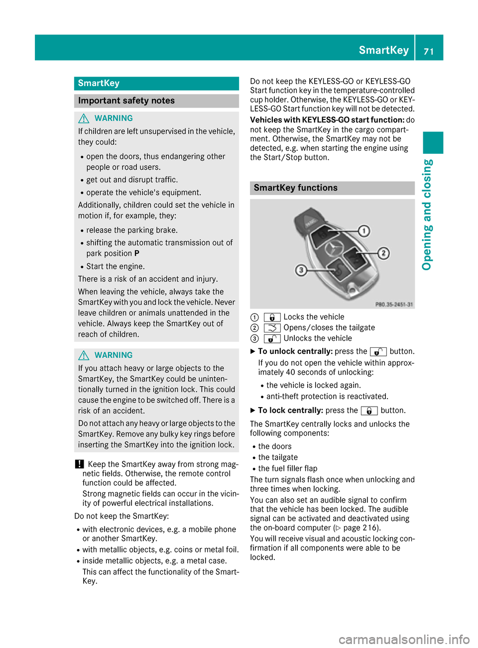 MERCEDES-BENZ GLE COUPE 2017 C292 Manual PDF SmartKey
Important safety notes
GWARNING
If children are left unsupervised in the vehicle,
they could:
Ropen the doors, thus endangering other
people or road users.
Rget out and disrupt traffic.
Roper