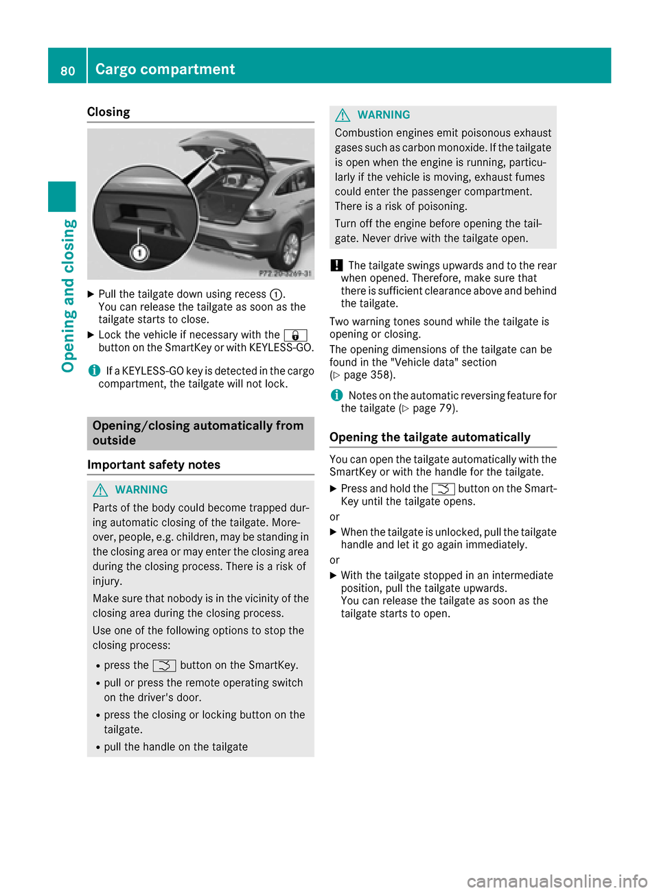 MERCEDES-BENZ GLE COUPE 2017 C292 Owners Guide Closing
XPull the tailgate down using recess:.
You can release the tailgate as soon as the
tailgate starts to close.
XLock the vehicle if necessary with the &
button on the SmartKey or with KEYLESS-GO