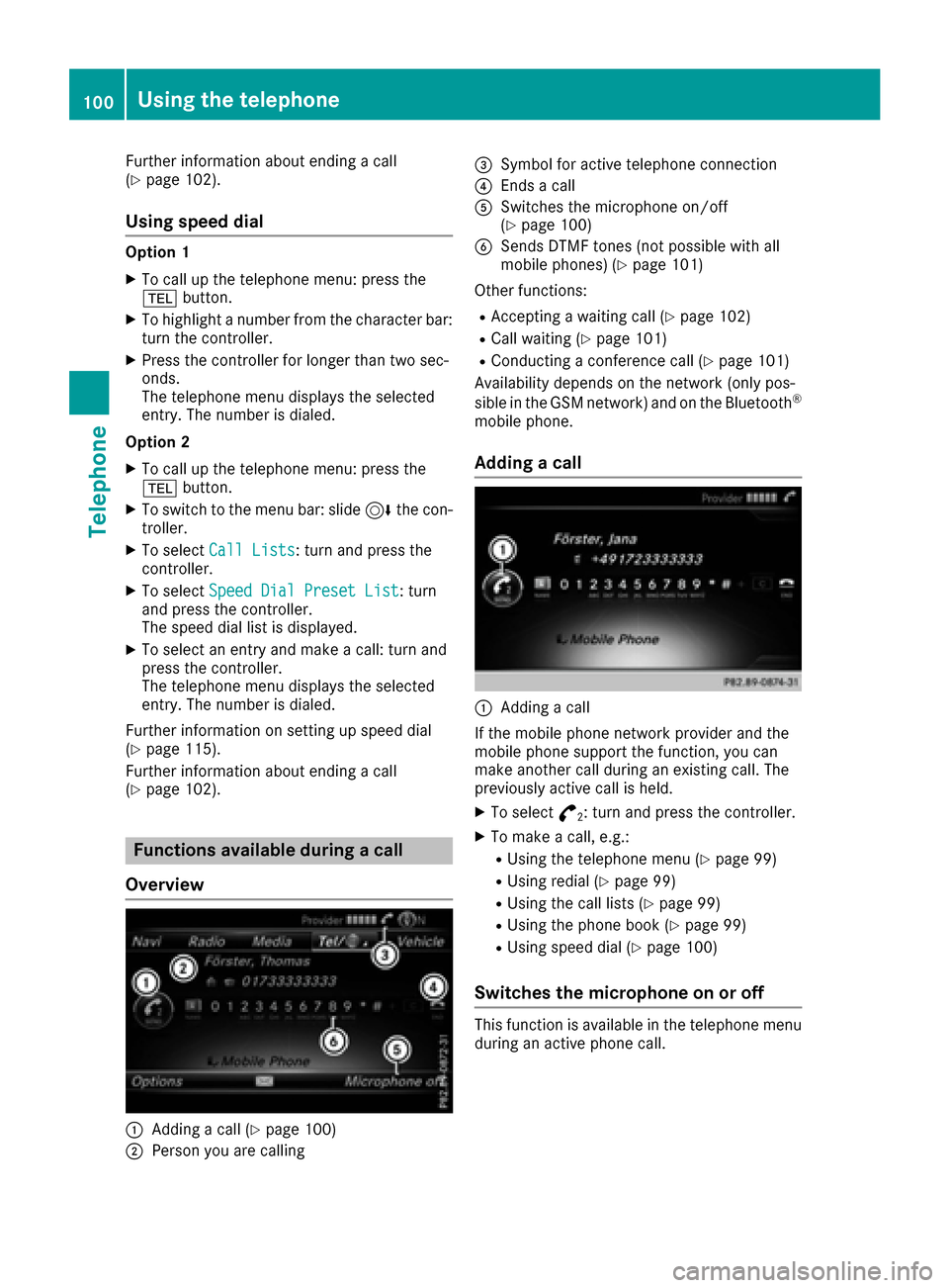 MERCEDES-BENZ CLS-Class 2017 W218 Comand Manual Further information about ending a call
(Ypage 102).
Using speed dial
Option 1
XTo call up the telephone menu: press the
%button.
XTo highlight a number from the character bar:
turn the controller.
XP MERCEDES-BENZ CLS-Class 2017 W218 Comand Manual Further information about ending a call
(Ypage 102).
Using speed dial
Option 1
XTo call up the telephone menu: press the
%button.
XTo highlight a number from the character bar:
turn the controller.
XP